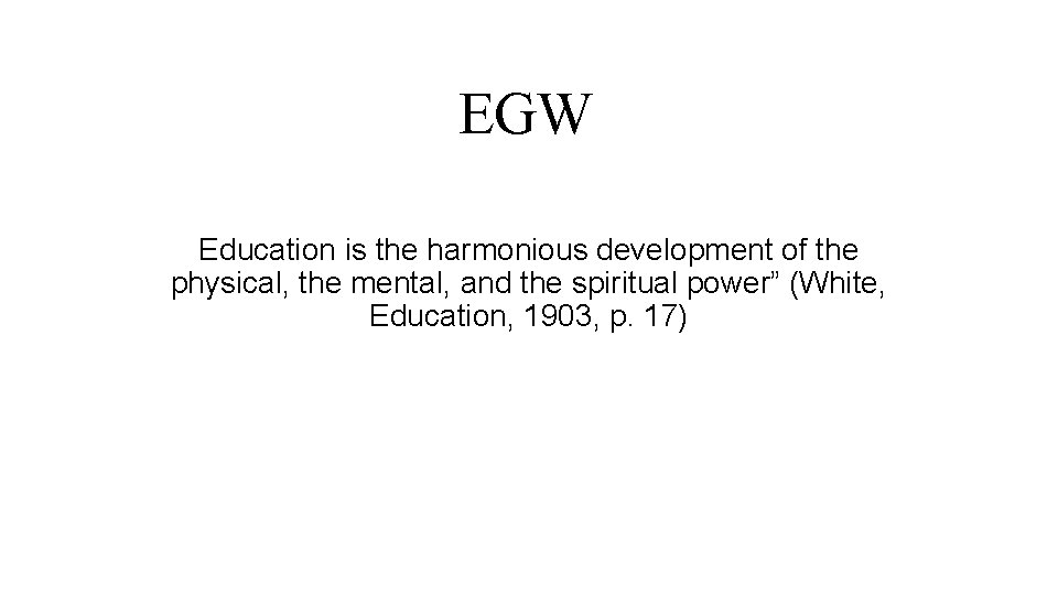 EGW Education is the harmonious development of the physical, the mental, and the spiritual