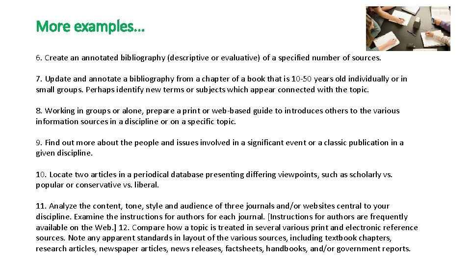 More examples. . . 6. Create an annotated bibliography (descriptive or evaluative) of a