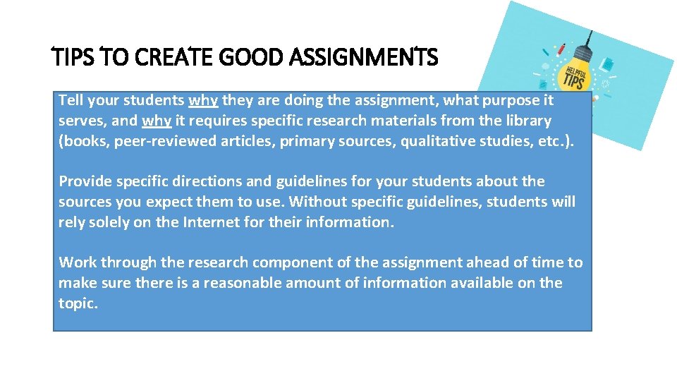 TIPS TO CREATE GOOD ASSIGNMENTS Tell your students why they are doing the assignment,