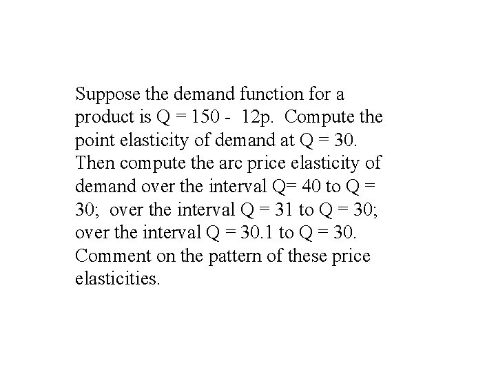 Suppose the demand function for a product is Q = 150 - 12 p.