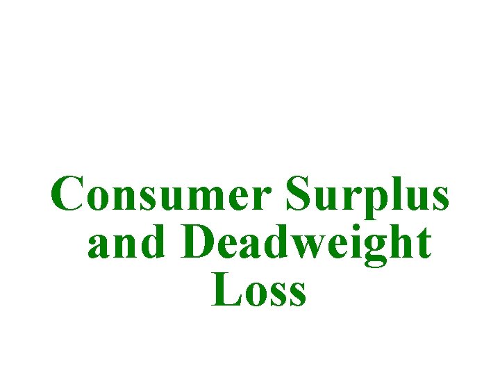 Consumer Surplus and Deadweight Loss 