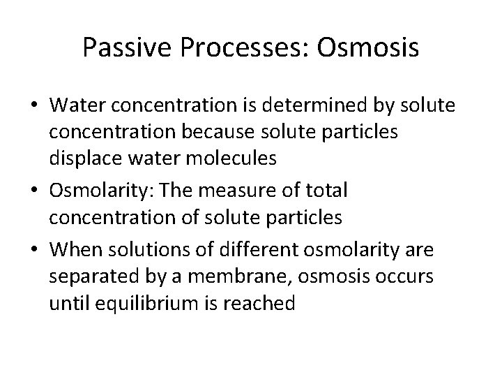 Passive Processes: Osmosis • Water concentration is determined by solute concentration because solute particles
