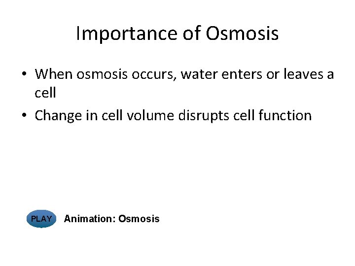 Importance of Osmosis • When osmosis occurs, water enters or leaves a cell •