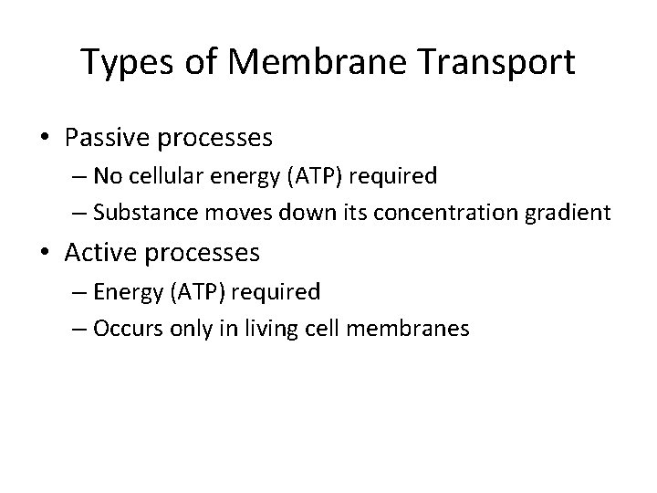Types of Membrane Transport • Passive processes – No cellular energy (ATP) required –