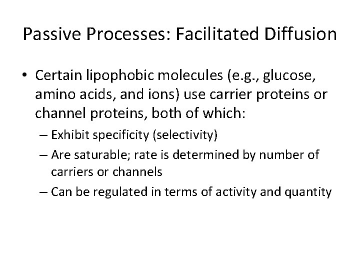 Passive Processes: Facilitated Diffusion • Certain lipophobic molecules (e. g. , glucose, amino acids,