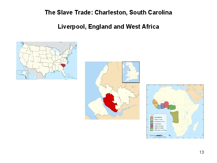 The Slave Trade: Charleston, South Carolina Liverpool, England West Africa 13 