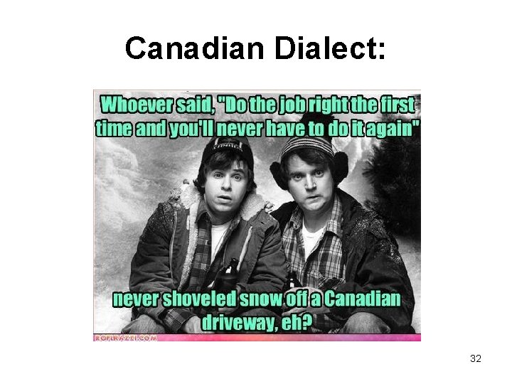 Canadian Dialect: 32 