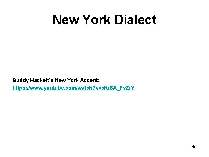 New York Dialect Buddy Hackett’s New York Accent: https: //www. youtube. com/watch? v=c. Ki.