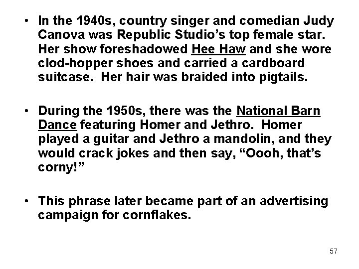  • In the 1940 s, country singer and comedian Judy Canova was Republic