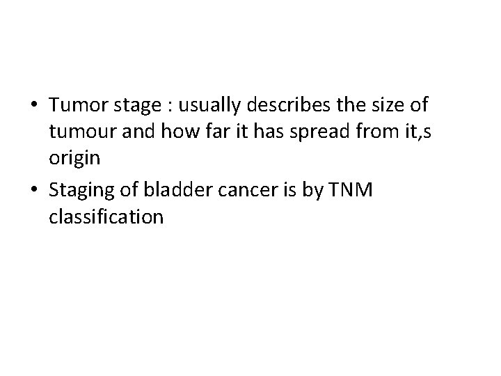  • Tumor stage : usually describes the size of tumour and how far