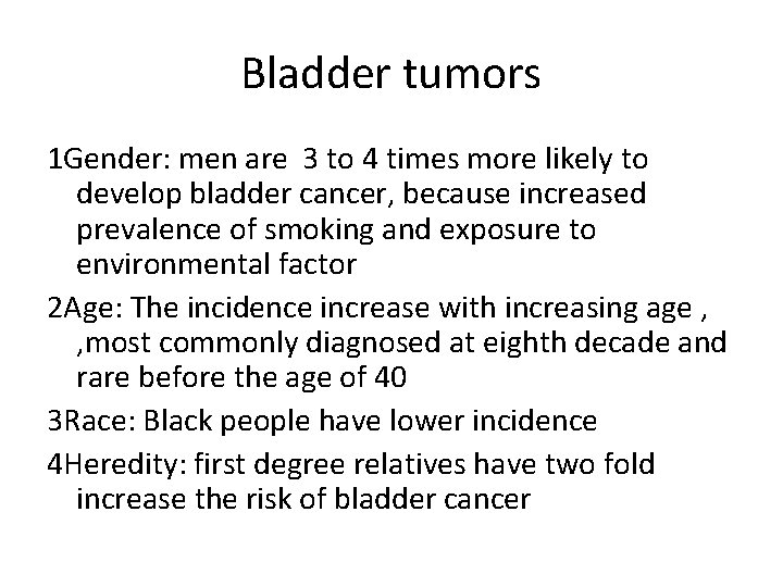 Bladder tumors 1 Gender: men are 3 to 4 times more likely to develop