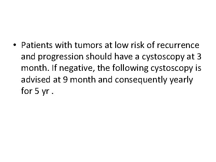  • Patients with tumors at low risk of recurrence and progression should have