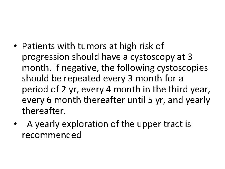  • Patients with tumors at high risk of progression should have a cystoscopy