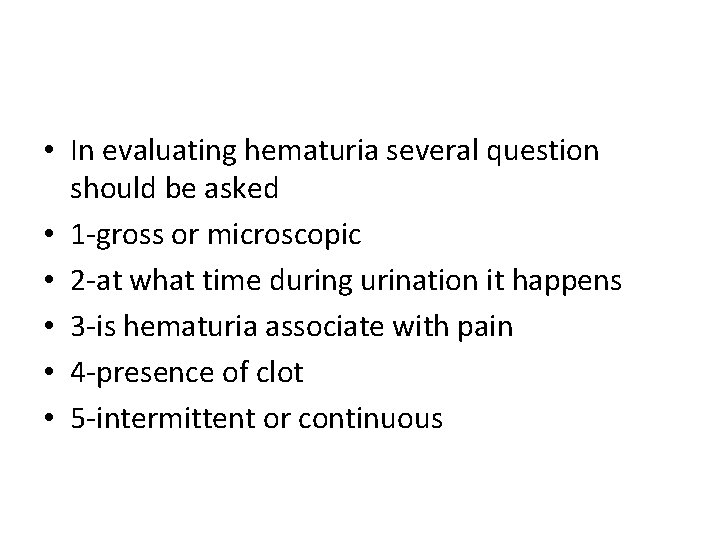  • In evaluating hematuria several question should be asked • 1 -gross or