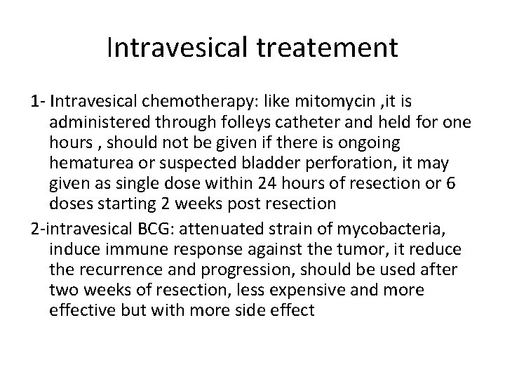 Intravesical treatement 1 - Intravesical chemotherapy: like mitomycin , it is administered through folleys