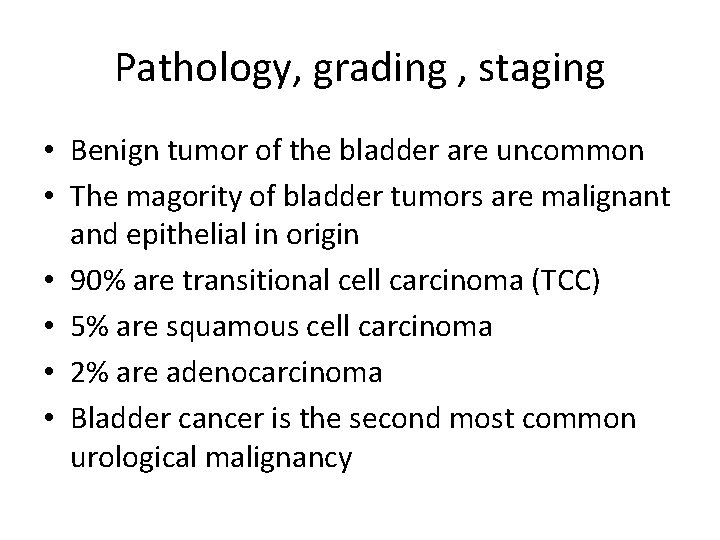 Pathology, grading , staging • Benign tumor of the bladder are uncommon • The
