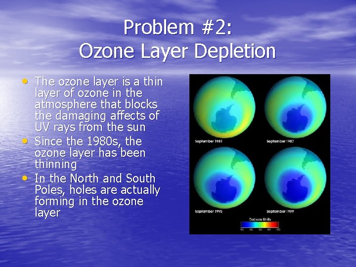 Problem #2: Ozone Layer Depletion • The ozone layer is a thin • •