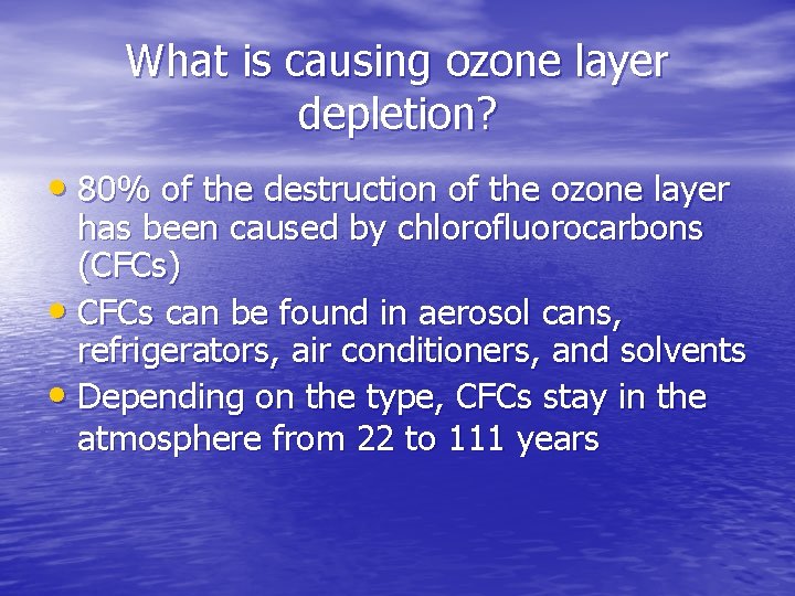 What is causing ozone layer depletion? • 80% of the destruction of the ozone