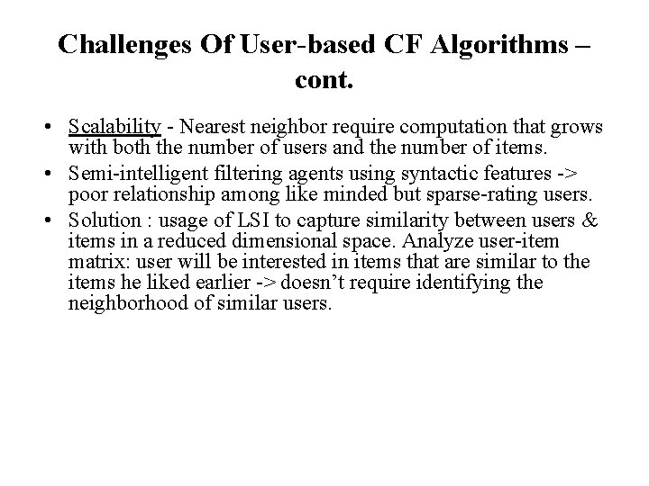 Challenges Of User-based CF Algorithms – cont. • Scalability - Nearest neighbor require computation Challenges Of User-based CF Algorithms – cont. • Scalability - Nearest neighbor require computation