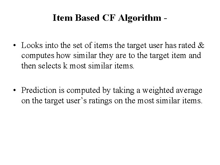 Item Based CF Algorithm • Looks into the set of items the target user Item Based CF Algorithm • Looks into the set of items the target user