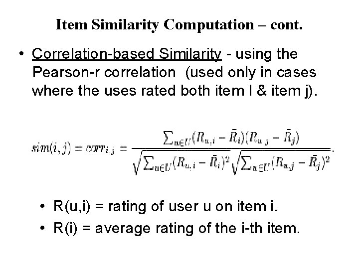 Item Similarity Computation – cont. • Correlation-based Similarity - using the Pearson-r correlation (used Item Similarity Computation – cont. • Correlation-based Similarity - using the Pearson-r correlation (used