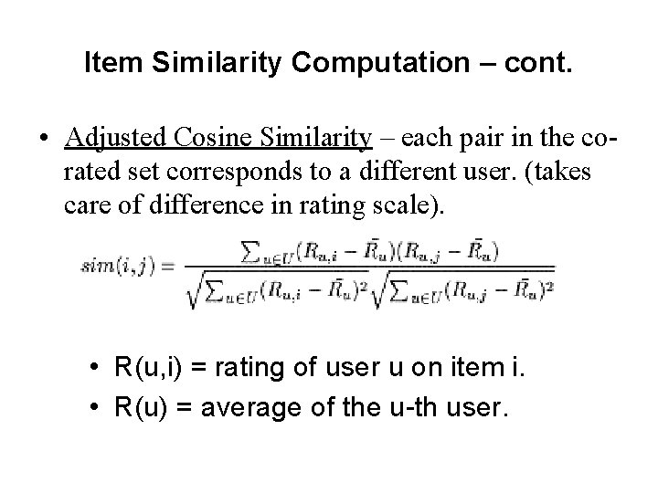 Item Similarity Computation – cont. • Adjusted Cosine Similarity – each pair in the Item Similarity Computation – cont. • Adjusted Cosine Similarity – each pair in the