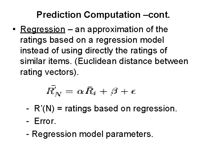 Prediction Computation –cont. • Regression – an approximation of the ratings based on a Prediction Computation –cont. • Regression – an approximation of the ratings based on a