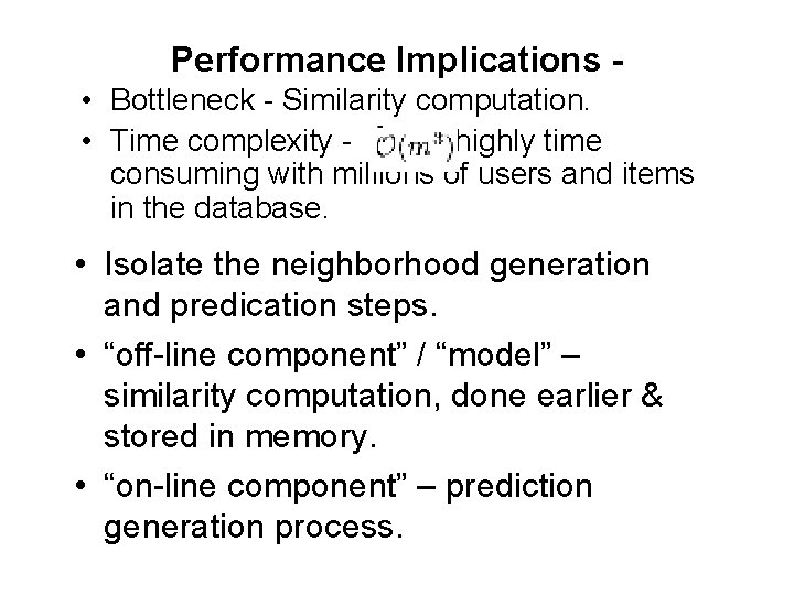 Performance Implications • Bottleneck - Similarity computation. • Time complexity , highly time consuming Performance Implications • Bottleneck - Similarity computation. • Time complexity , highly time consuming