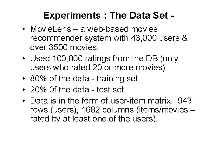 Experiments : The Data Set • Movie. Lens – a web-based movies recommender system Experiments : The Data Set • Movie. Lens – a web-based movies recommender system