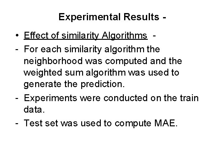 Experimental Results • Effect of similarity Algorithms - For each similarity algorithm the neighborhood Experimental Results • Effect of similarity Algorithms - For each similarity algorithm the neighborhood