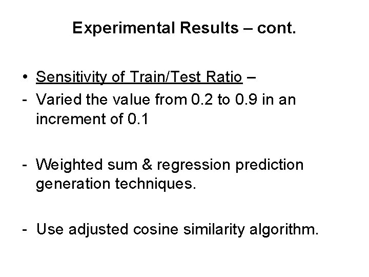 Experimental Results – cont. • Sensitivity of Train/Test Ratio – - Varied the value Experimental Results – cont. • Sensitivity of Train/Test Ratio – - Varied the value