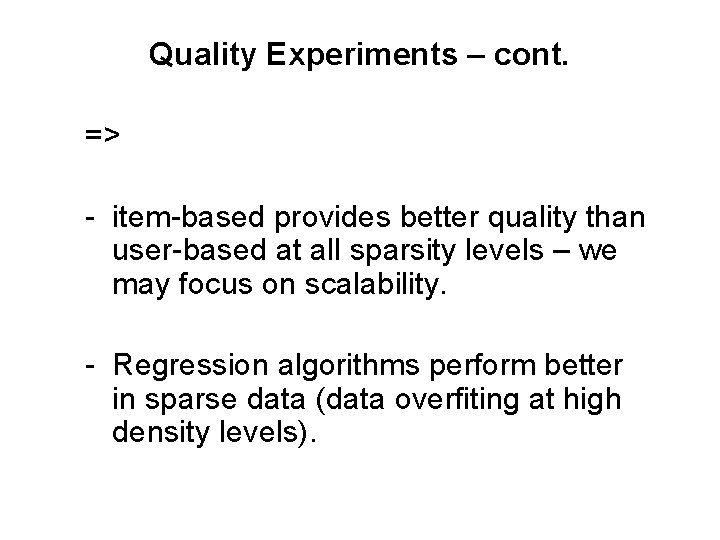 Quality Experiments – cont. => - item-based provides better quality than user-based at all Quality Experiments – cont. => - item-based provides better quality than user-based at all