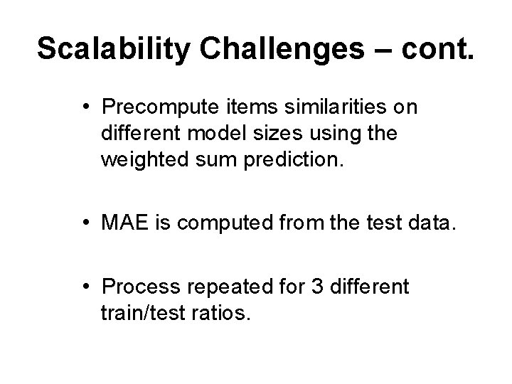 Scalability Challenges – cont. • Precompute items similarities on different model sizes using the Scalability Challenges – cont. • Precompute items similarities on different model sizes using the