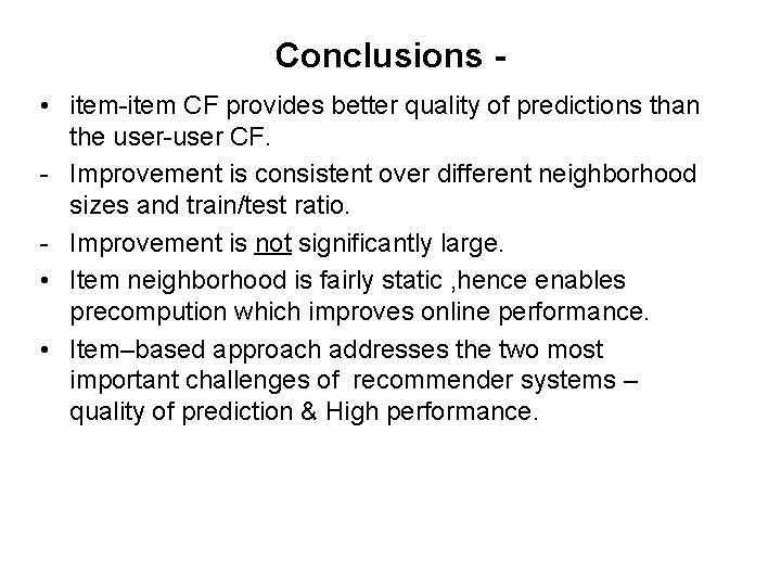 Conclusions • item-item CF provides better quality of predictions than the user-user CF. - Conclusions • item-item CF provides better quality of predictions than the user-user CF. -