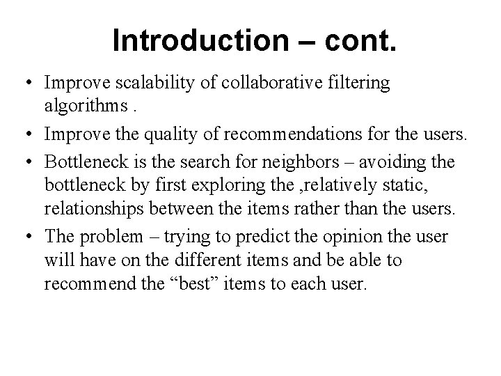 Introduction – cont. • Improve scalability of collaborative filtering algorithms. • Improve the quality Introduction – cont. • Improve scalability of collaborative filtering algorithms. • Improve the quality