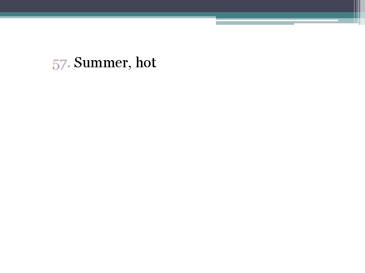 57. Summer, hot 