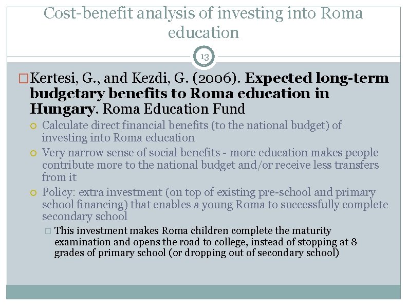 Cost-benefit analysis of investing into Roma education 13 �Kertesi, G. , and Kezdi, G.