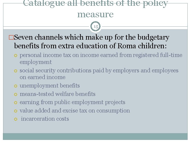 Catalogue all benefits of the policy measure 15 �Seven channels which make up for