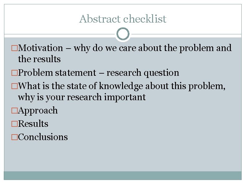 Abstract checklist �Motivation – why do we care about the problem and the results