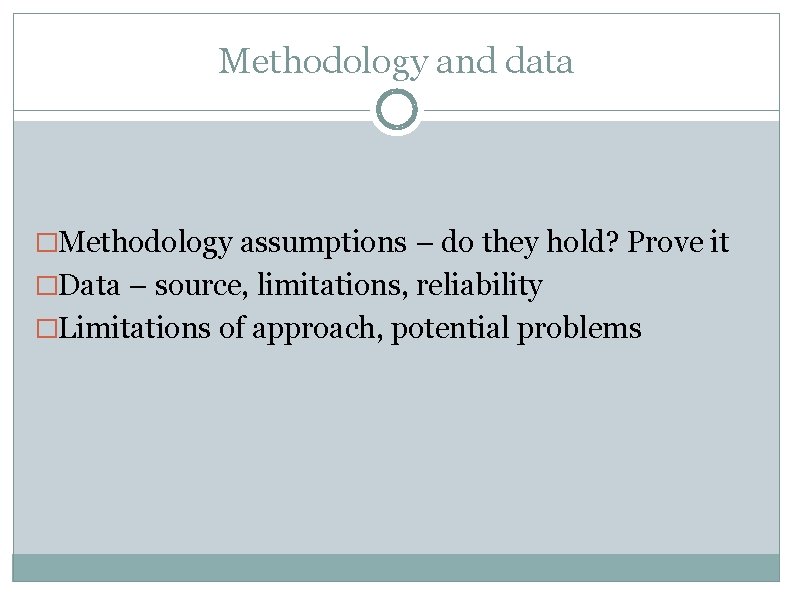 Methodology and data �Methodology assumptions – do they hold? Prove it �Data – source,