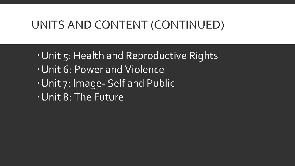 UNITS AND CONTENT (CONTINUED) Unit 5: Health and Reproductive Rights Unit 6: Power and