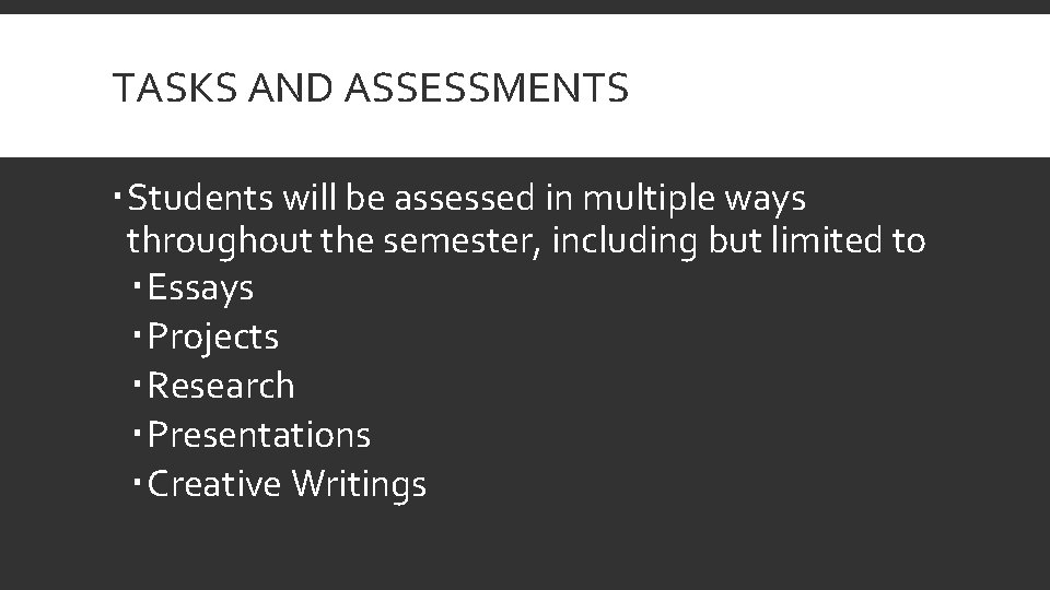 TASKS AND ASSESSMENTS Students will be assessed in multiple ways throughout the semester, including