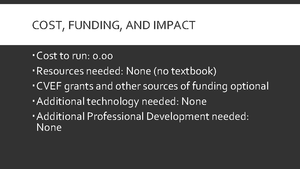 COST, FUNDING, AND IMPACT Cost to run: 0. 00 Resources needed: None (no textbook)