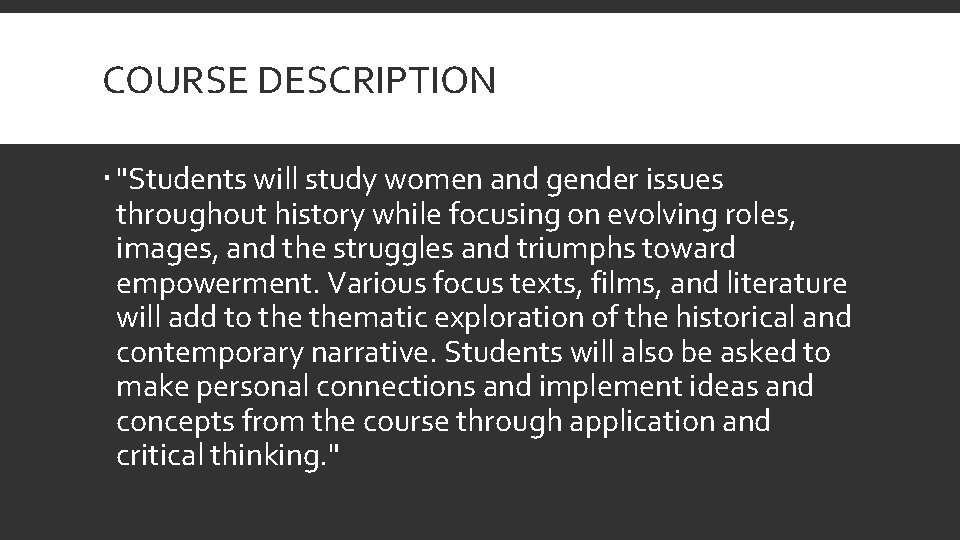 COURSE DESCRIPTION "Students will study women and gender issues throughout history while focusing on