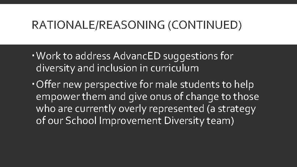 RATIONALE/REASONING (CONTINUED) Work to address Advanc. ED suggestions for diversity and inclusion in curriculum