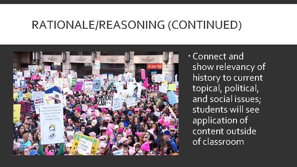 RATIONALE/REASONING (CONTINUED) Connect and show relevancy of history to current topical, political, and social