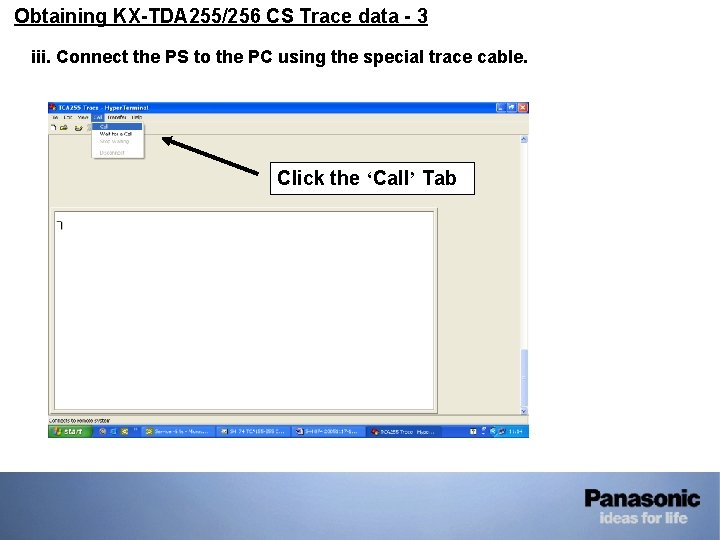 • Obtaining KX-TDA 255/256 CS Trace data - 3 iii. Connect the PS • Obtaining KX-TDA 255/256 CS Trace data - 3 iii. Connect the PS