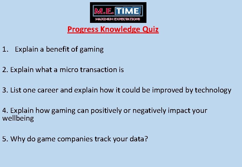 Progress Knowledge Quiz 1. Explain a benefit of gaming 2. Explain what a micro