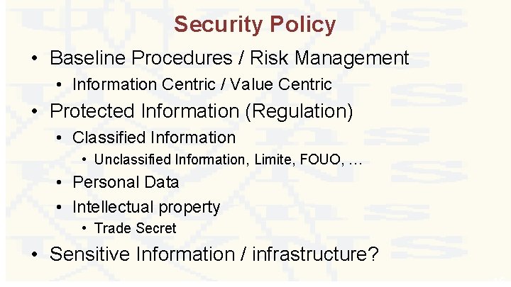 Security Policy • Baseline Procedures / Risk Management • Information Centric / Value Centric