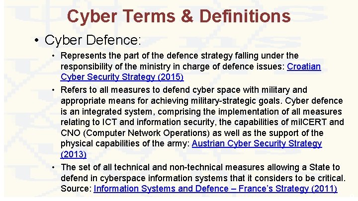 Cyber Terms & Definitions • Cyber Defence: • Represents the part of the defence